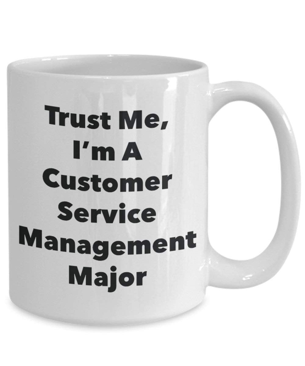 Trust Me, I'm A Customer Service Management Major Mug - Funny Coffee Cup - Cute Graduation Gag Gifts Ideas for Friends and Classmates (11oz)