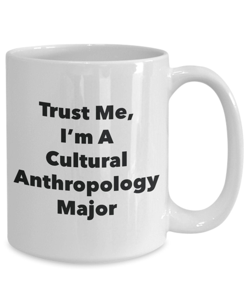 Trust Me, I'm A Cultural Anthropology Major Mug - Funny Coffee Cup - Cute Graduation Gag Gifts Ideas for Friends and Classmates (15oz)