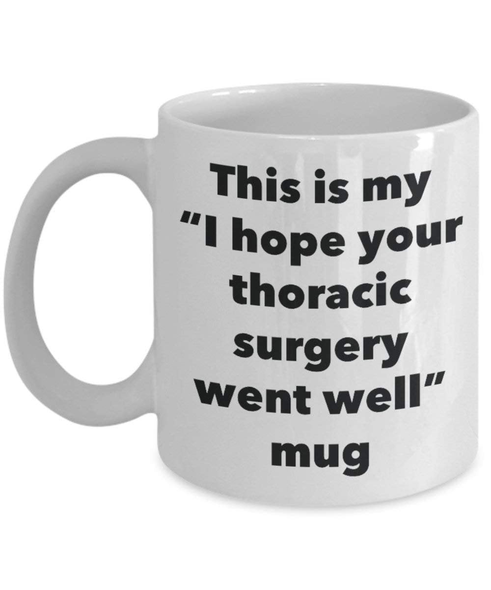 This is My I Hope Your Thoracic Surgery Went Well Mug - Funny Tea Hot Cocoa Coffee Cup - Get Well Soon Gifts - Novelty Well Wisher Gag Gifts Idea (15oz)