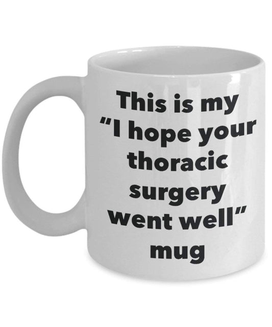 This is My I Hope Your Thoracic Surgery Went Well Mug - Funny Tea Hot Cocoa Coffee Cup - Get Well Soon Gifts - Novelty Well Wisher Gag Gifts Idea (15oz)