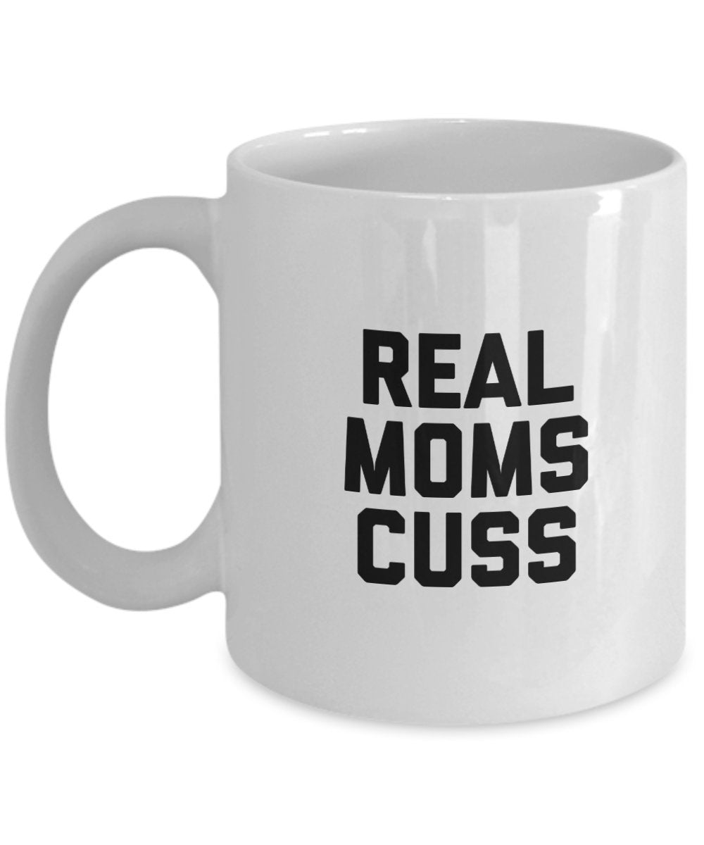 Real Moms Cuss Mug - Coffee Cup - Funny Mom Gifts - Christmas Birthday Gag Gifts