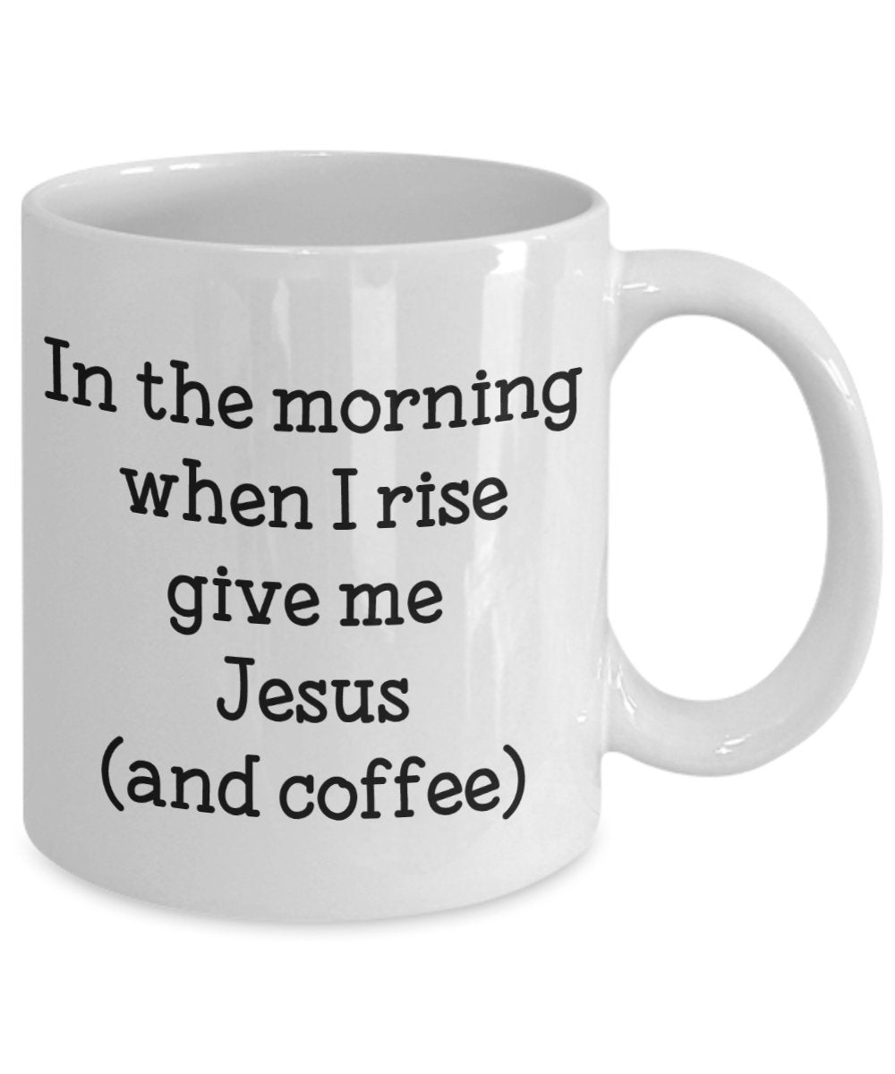 In The Morning Give Me Jesus Mug - Funny Tea Hot Cocoa Coffee Cup - Novelty Birthday Christmas Anniversary Gag Gifts Idea