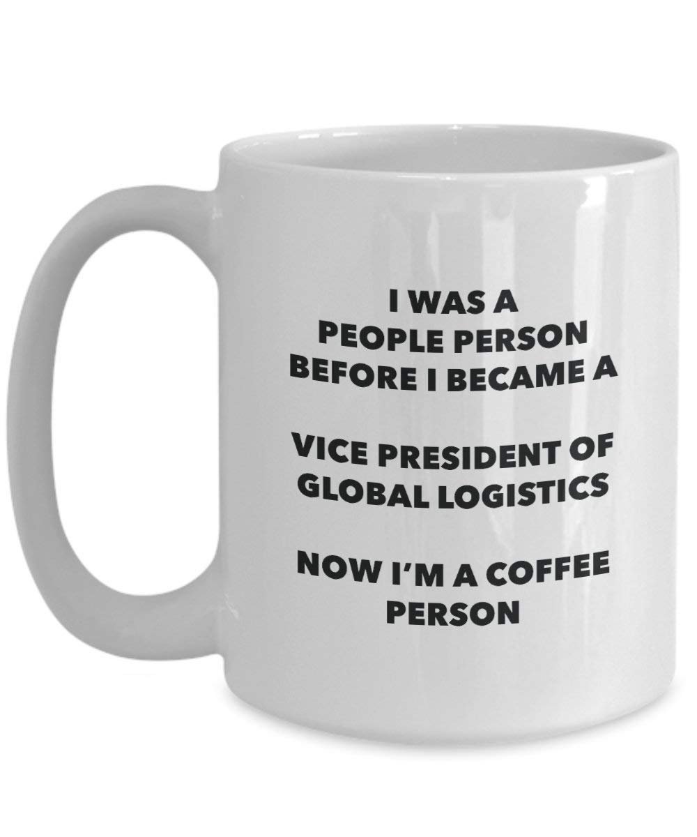 Vice President Of Global Logistics Coffee Person Mug - Funny Tea Cocoa Cup - Birthday Christmas Coffee Lover Cute Gag Gifts Idea