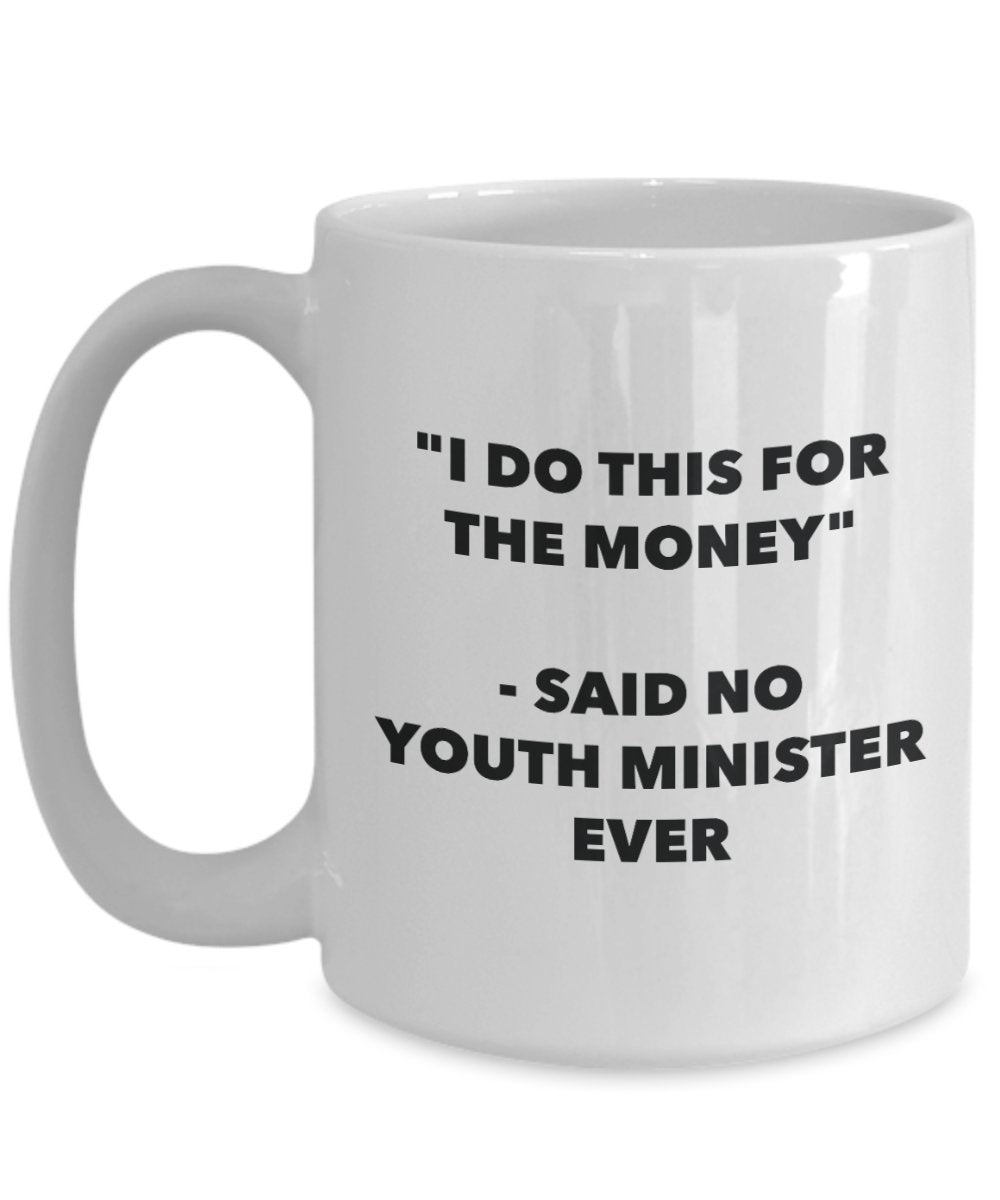 I Do This for the Money - Said No Youth Minister Ever Mug - Funny Tea Cocoa Coffee Cup - Birthday Christmas Gag Gifts Idea