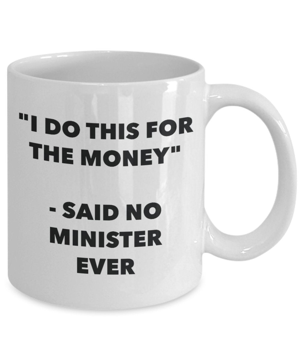 "I Do This for the Money" - Said No Minister Ever Mug - Funny Tea Hot Cocoa Coffee Cup - Novelty Birthday Christmas Anniversary Gag Gifts Idea
