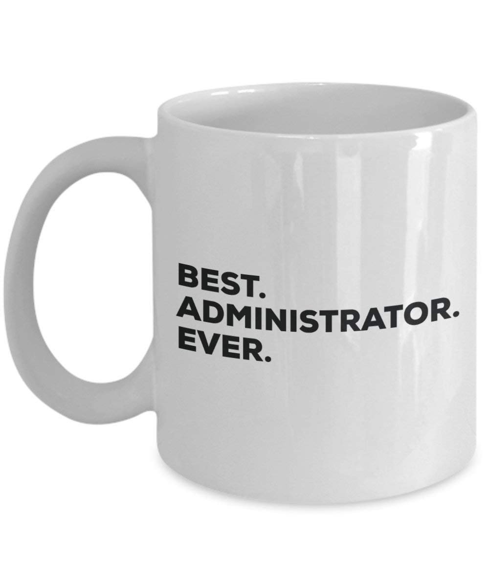 Best Administrator Ever Mug - Funny Coffee Cup -Thank You Appreciation For Christmas Birthday Holiday Unique Gift Ideas