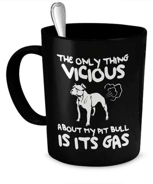 Funny Pit Bulls Mug- The Only Thing Vicious About My Pit Bull Is Its Gas - Funny Dog Mugs - Funny Dog Gift by DogsMakeMeHappy