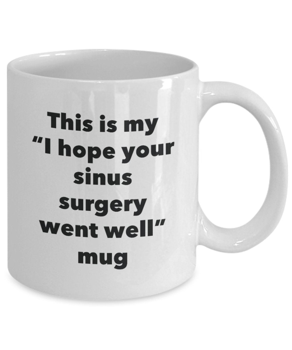 This is My "I Hope Your Sinus Surgery Went Well" Mug - Funny Tea Hot Cocoa Coffee Cup - Novelty Birthday Christmas Anniversary Gag Gifts Idea
