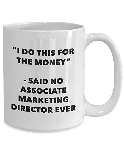 I Do This for The Money - Said No Associate Marketing Director Ever Mug - Funny Coffee Cup - Novelty Birthday Christmas Gag Gifts Idea
