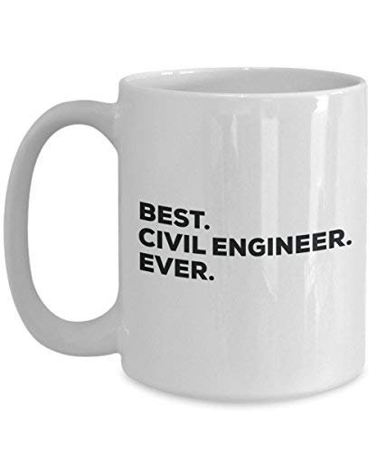 Best Civil Engineer Ever Mug - Funny Coffee Cup -Thank You Appreciation for Christmas Birthday Holiday Unique Gift Ideas