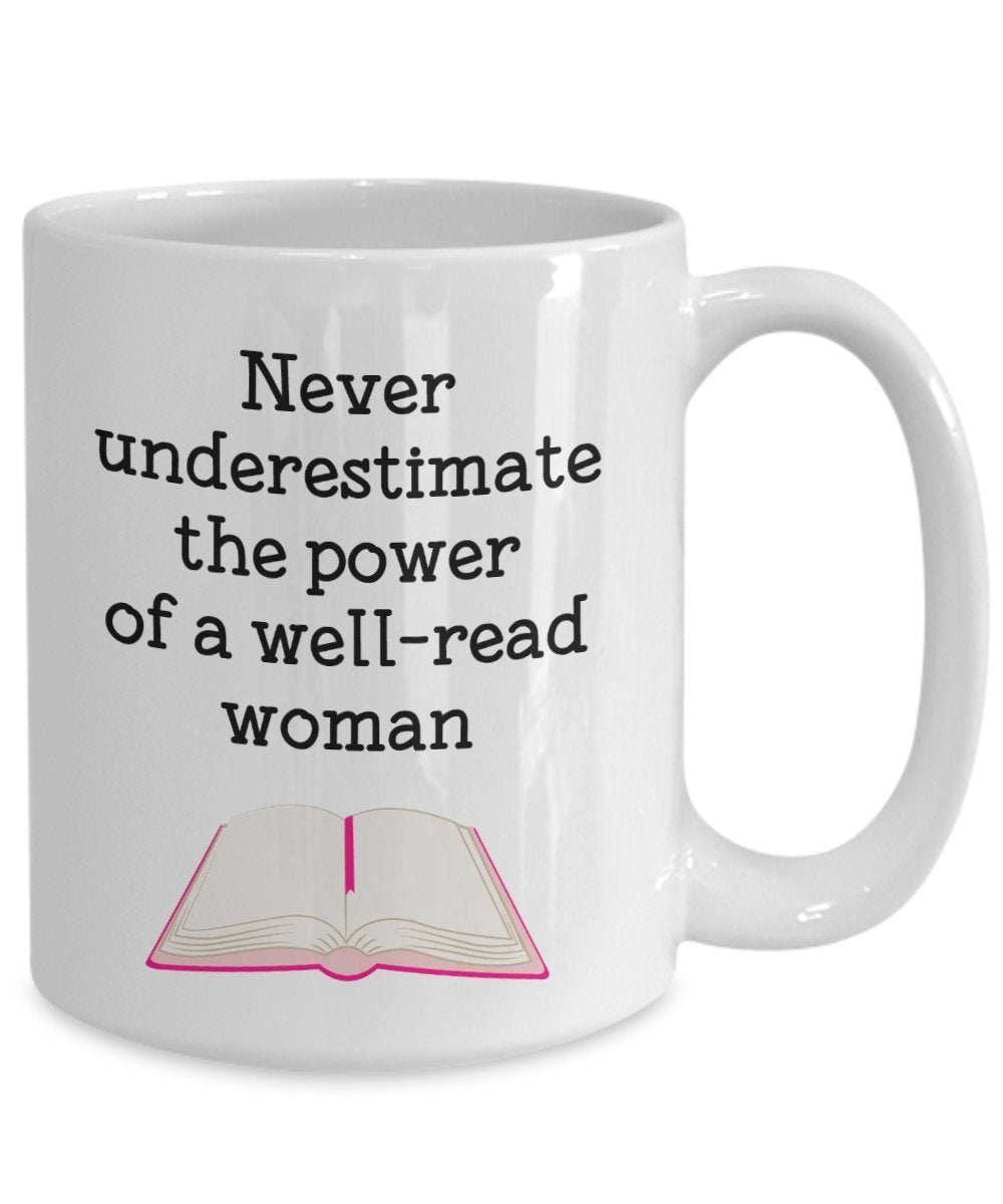 Never Underestimate A Well Read Woman Mug - Funny Tea Hot Cocoa Coffee Cup - Novelty Birthday Christmas Anniversary Gag Gifts Idea