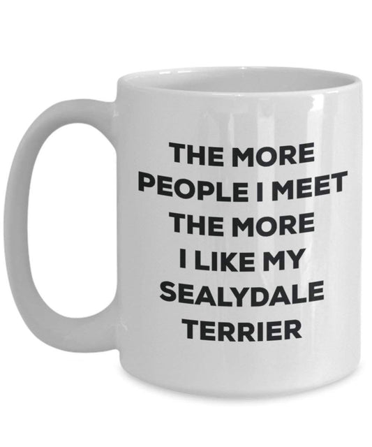 The more people I meet the more I like my Sealydale Terrier Mug - Funny Coffee Cup - Christmas Dog Lover Cute Gag Gifts Idea