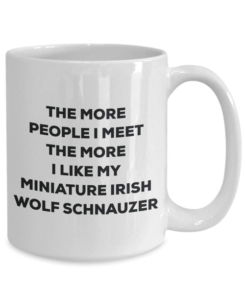 Le plus de personnes I Meet the More I Like My miniature Schnauzer Loup irlandais Mug de Noël – Funny Tasse à café – amateur de chien mignon Gag Gifts Idée 11oz blanc