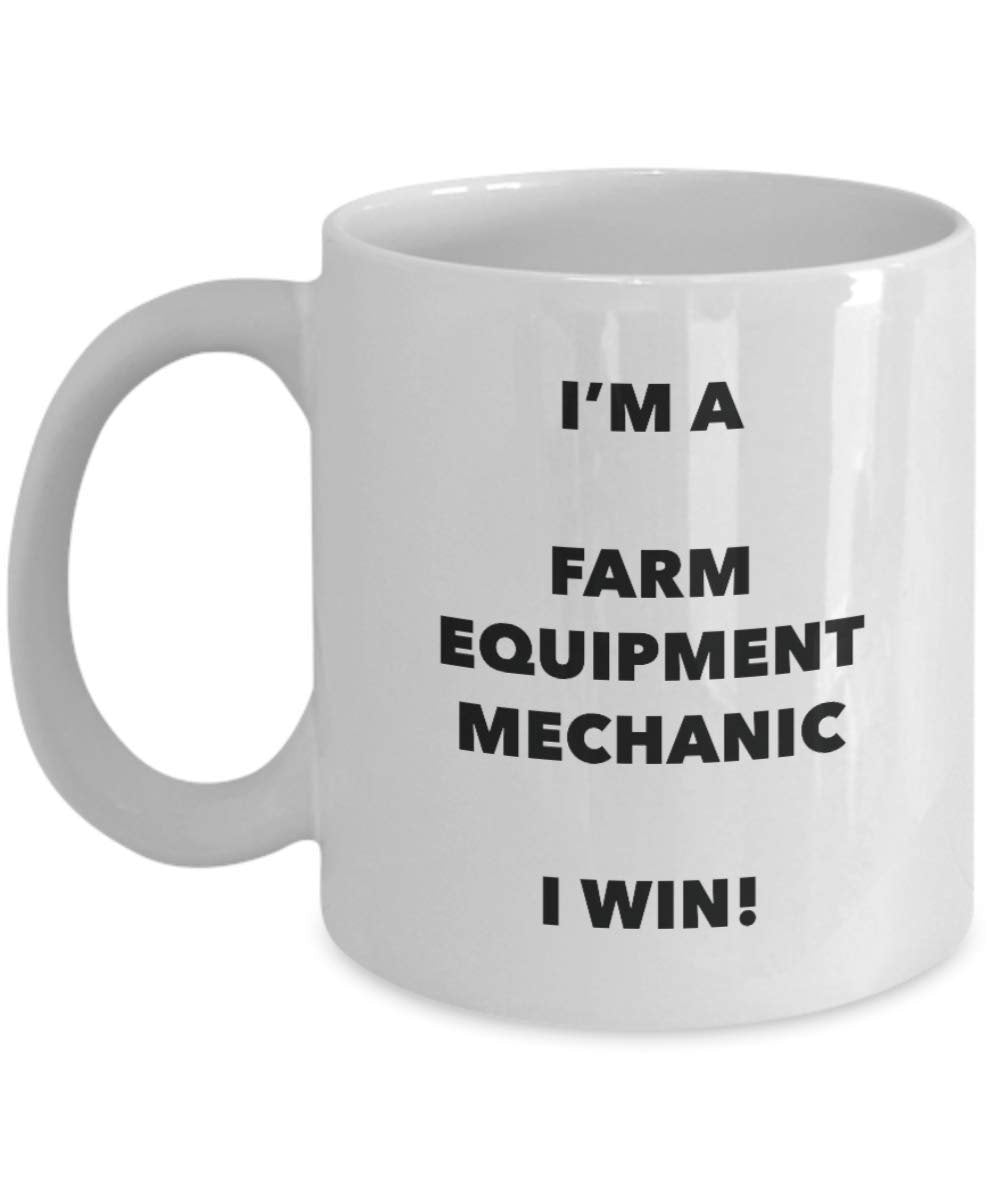 I' m A Farm Equipment Mechanic mug i Win – Funny Coffee Cup – novelty Birthday Christmas GAG regalo idea