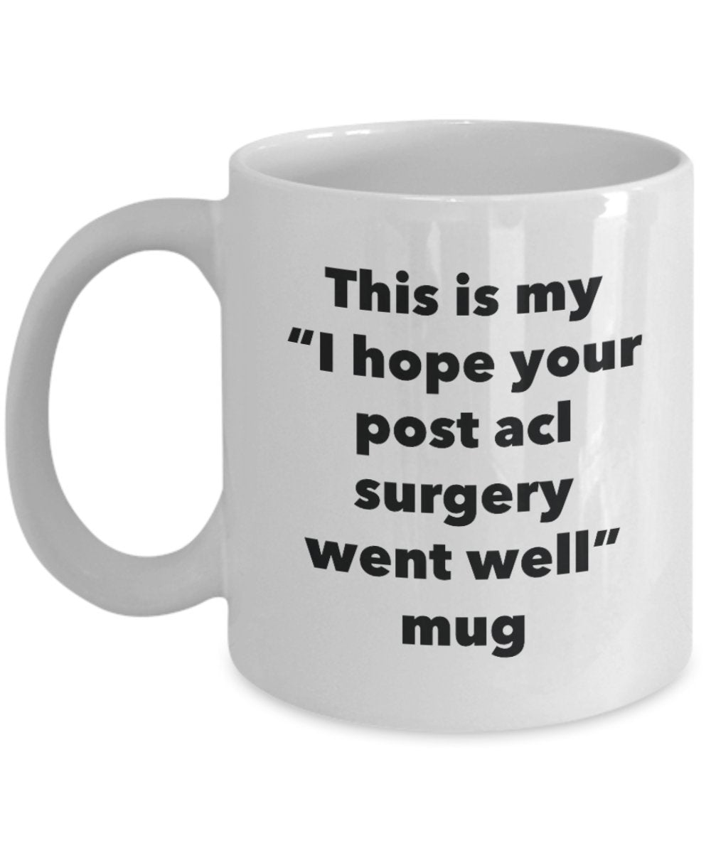 This is My "I Hope Your Post acl Surgery Went Well" Mug - Funny Tea Hot Cocoa Coffee Cup - Novelty Birthday Christmas Anniversary Gag Gifts Idea