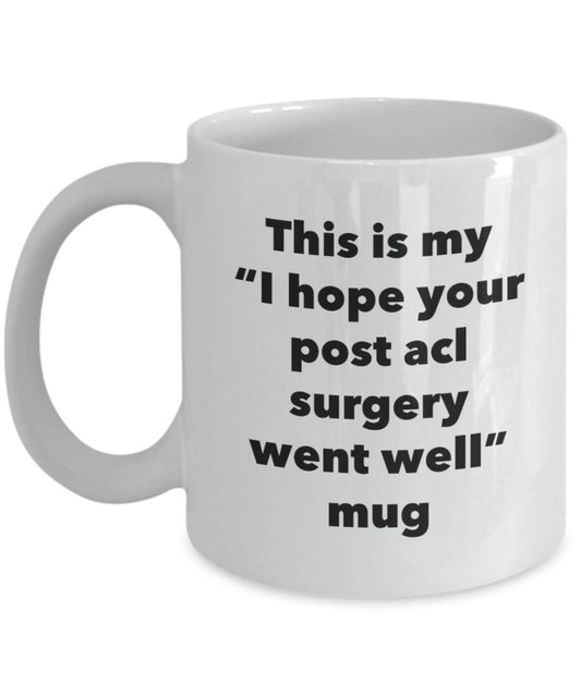 This is My "I Hope Your Post acl Surgery Went Well" Mug - Funny Tea Hot Cocoa Coffee Cup - Novelty Birthday Christmas Anniversary Gag Gifts Idea