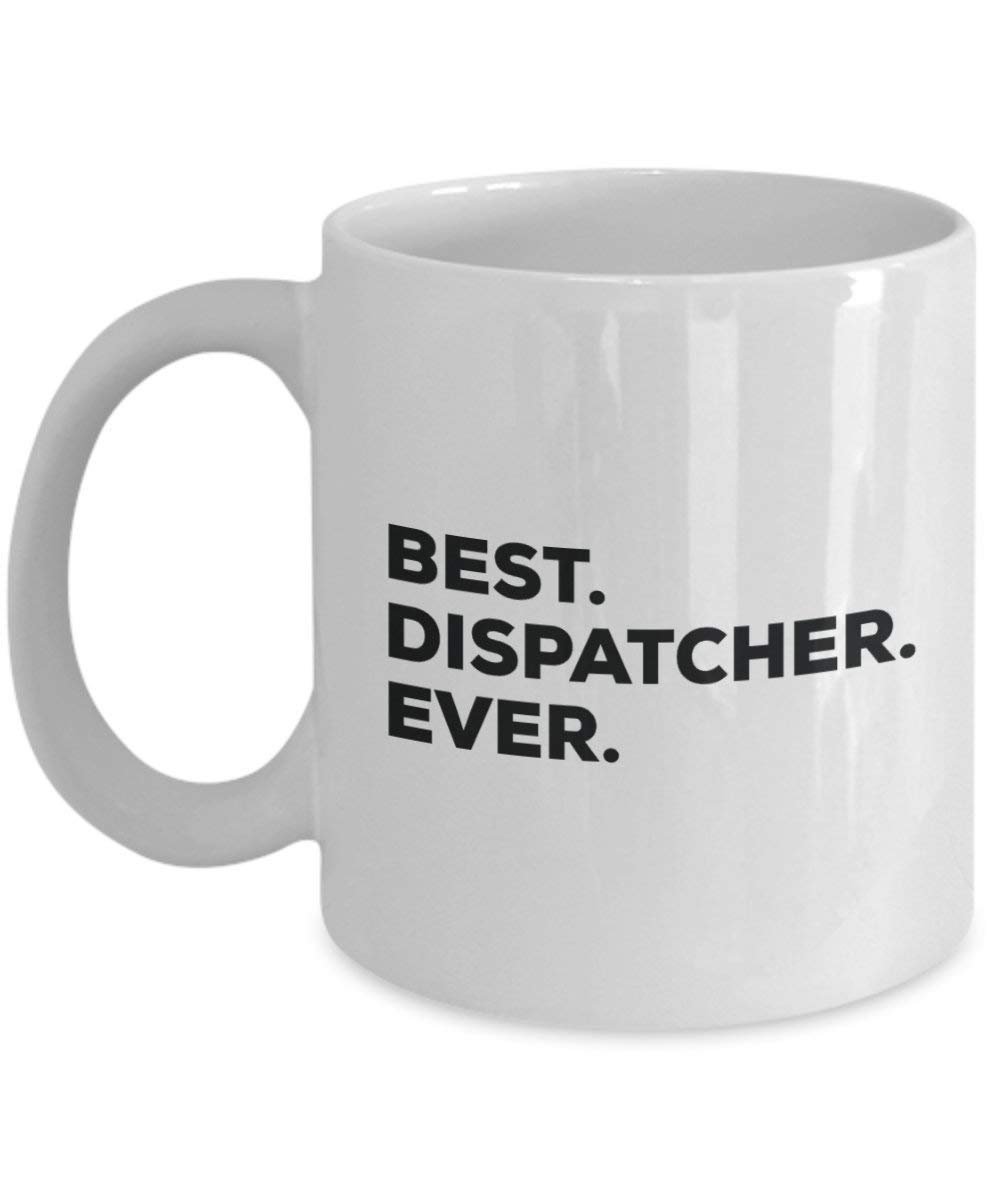 Best Dispatcher Ever Mug - Funny Coffee Cup -Thank You Appreciation For Christmas Birthday Holiday Unique Gift Ideas