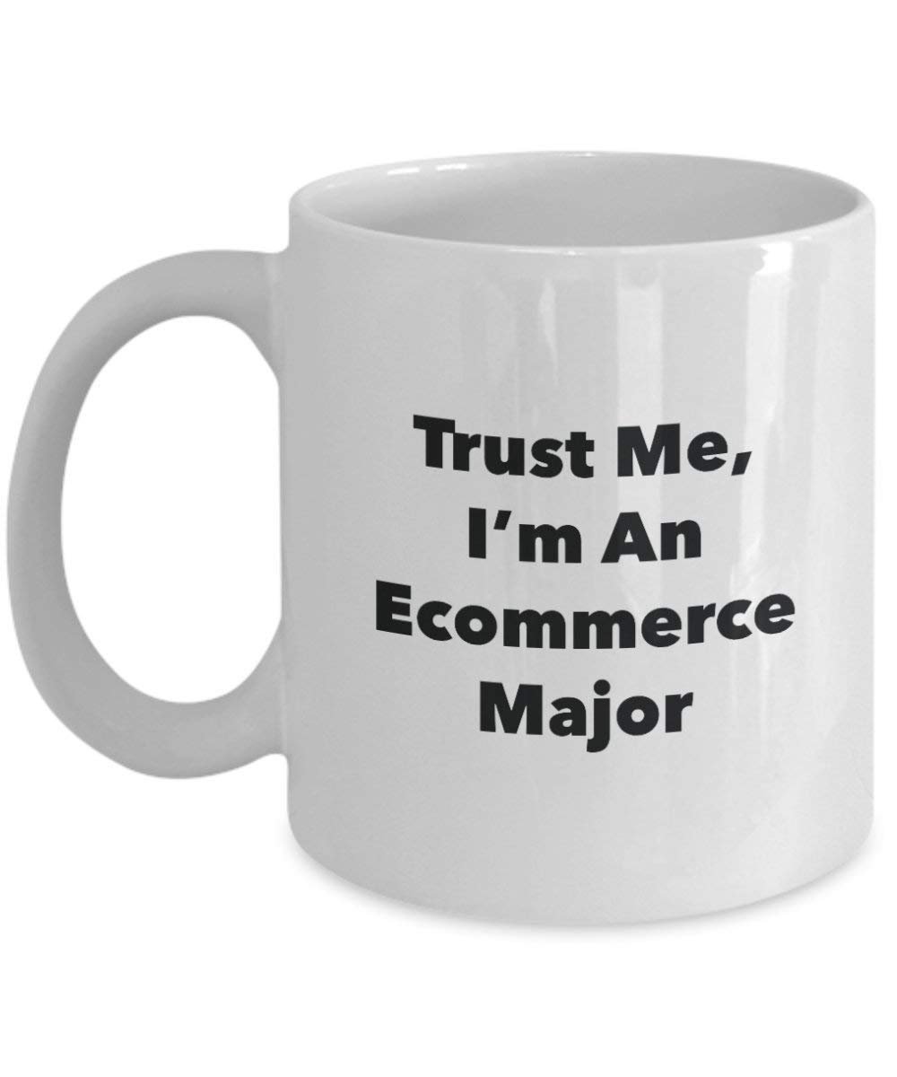 Trust Me, I 'm ein ecommerce Major Becher – Lustige Kaffee Tasse – Cute Gag Geschenke Ideen für Freunde und Klassenkameraden 11oz weiß