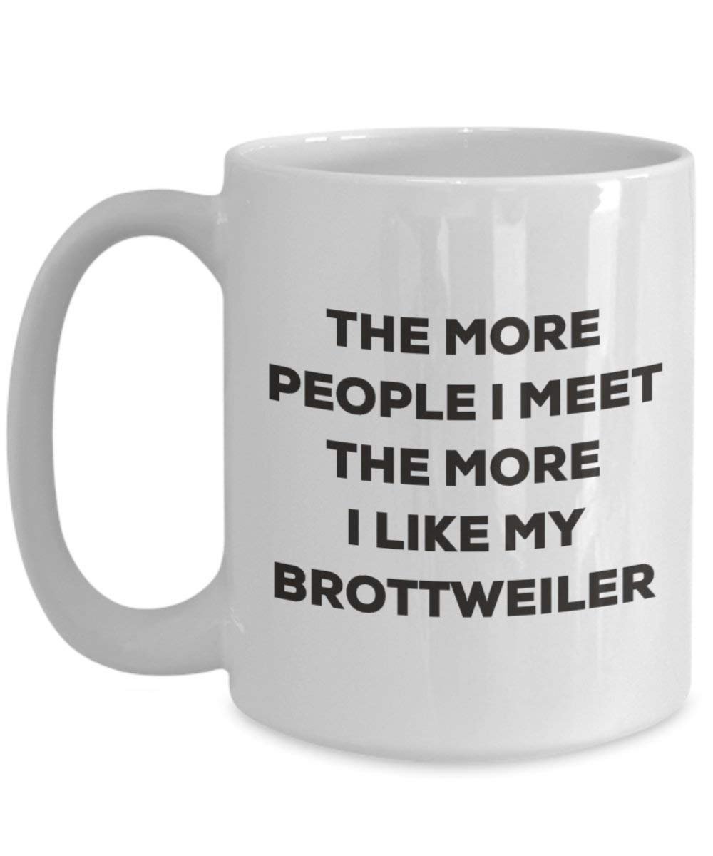 The more people I meet the more I like my Brottweiler Mug - Funny Coffee Cup - Christmas Dog Lover Cute Gag Gifts Idea