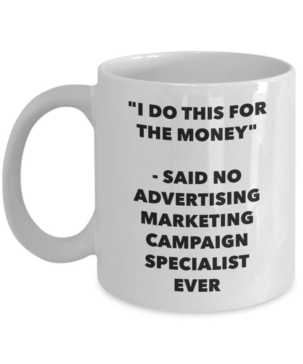 I Do CE pour l'argent – dit pas de la publicité Campagne Marketing Specialist jamais Mug rigolo – Tasse à café – Fantaisie anniversaire Idée de Gag cadeaux de Noël 11oz blanc