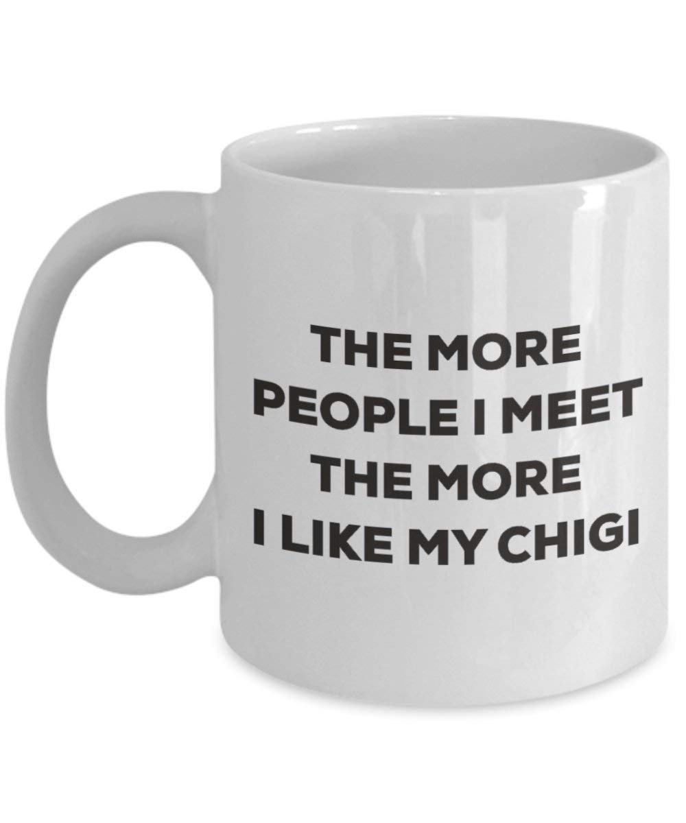 The more people I meet the more I like my Chigi Mug - Funny Coffee Cup - Christmas Dog Lover Cute Gag Gifts Idea