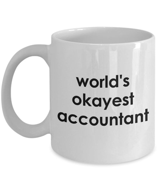 Worlds Okayest Accountant Mug - Funny Tea Hot Cocoa Coffee Cup - Novelty Birthday Christmas Anniversary Gag Gifts Idea