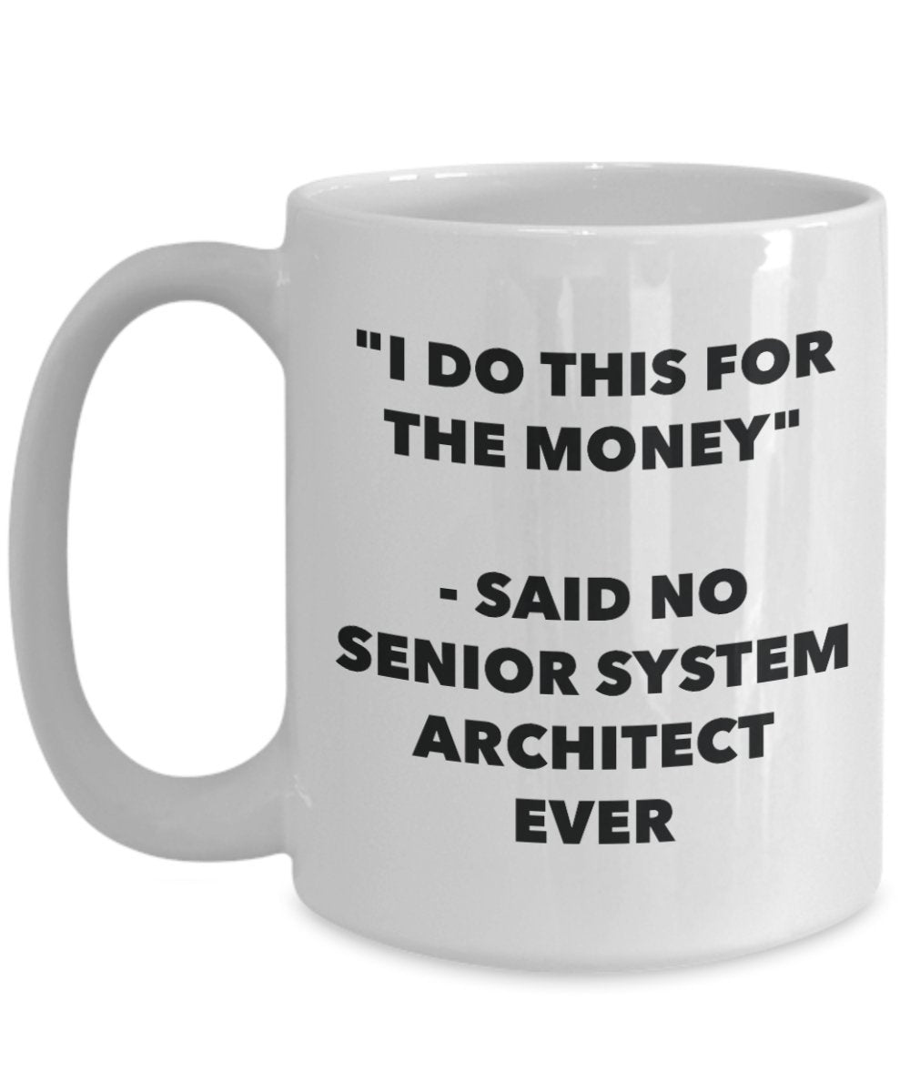 "I Do This for the Money" - Said No Senior System Architect Ever Mug - Funny Tea Hot Cocoa Coffee Cup - Novelty Birthday Christmas Anniversary Gag Gif