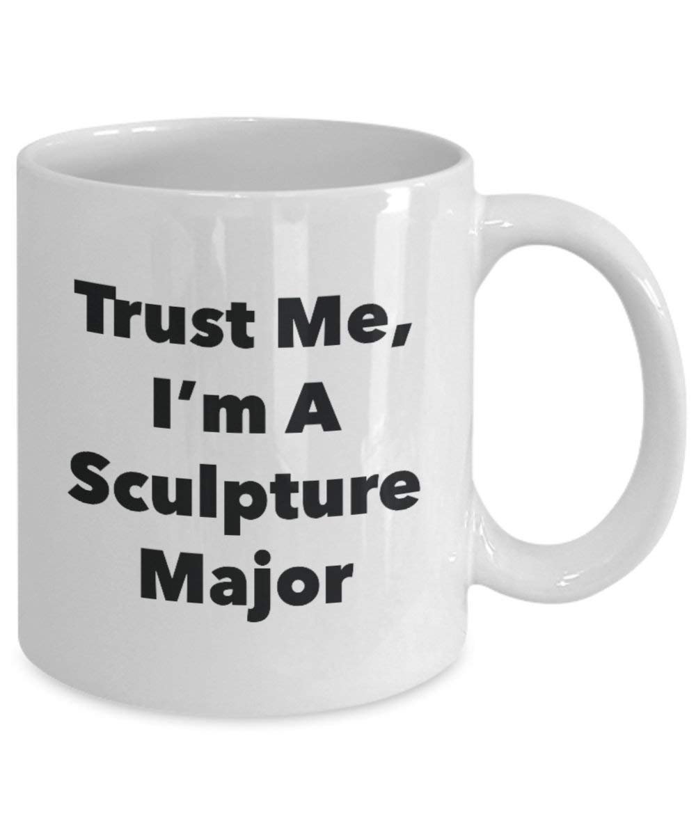 Trust Me, I'm A Sculpture Major Mug - Funny Coffee Cup - Cute Graduation Gag Gifts Ideas for Friends and Classmates