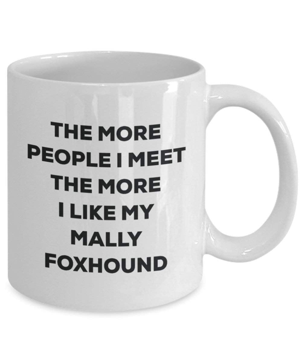 The More People I Meet The More I Like My Mally Foxhound Mug - Funny Coffee Cup - Christmas Dog Lover Cute Gag Gifts Idea