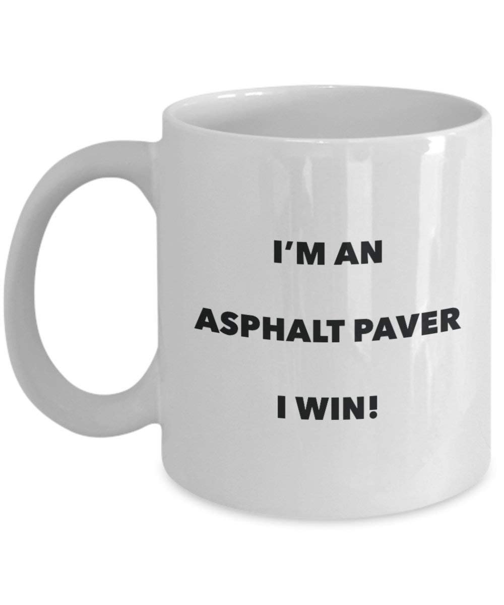 Asphalt Paver Mug - I'm an Asphalt Paver I win! - Funny Coffee Cup - Novelty Birthday Christmas Gag Gifts Idea