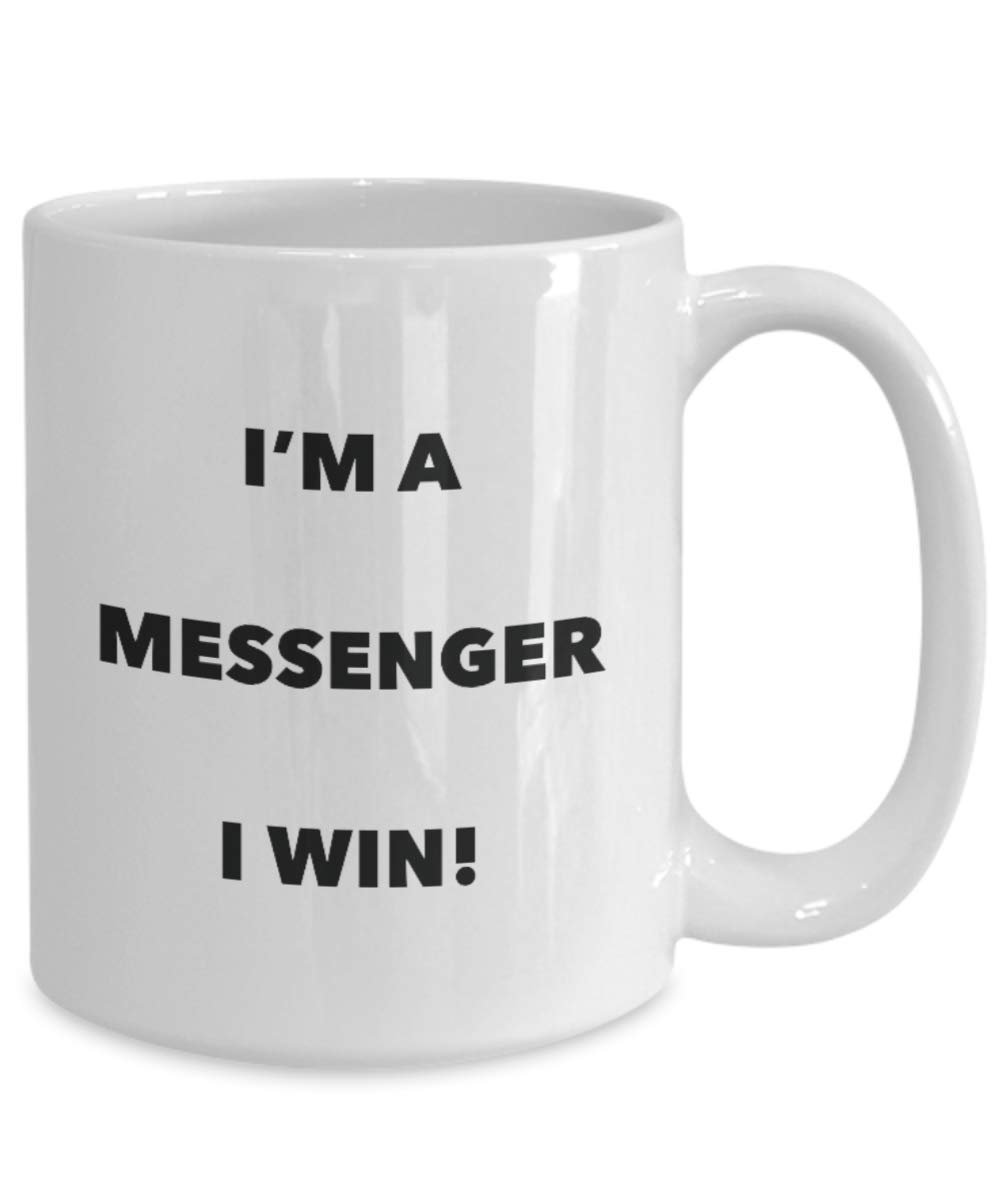 I'm a Messenger Mug I win - Funny Coffee Cup - Novelty Birthday Christmas Gag Gifts Idea