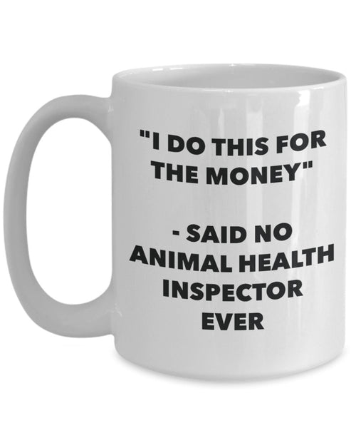 "I Do This for the Money" - Said No Animal Health Inspector Ever Mug - Funny Tea Hot Cocoa Coffee Cup - Novelty Birthday Christmas Anniversary Gag Gif