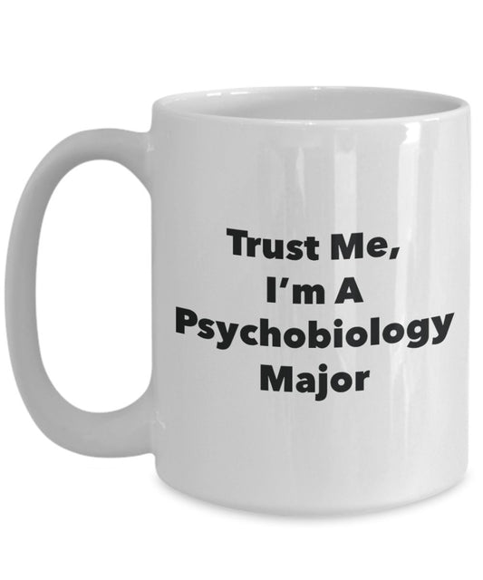 Trust Me, I'm A Psychobiology Major Mug - Funny Tea Hot Cocoa Coffee Cup - Novelty Birthday Christmas Anniversary Gag Gifts Idea