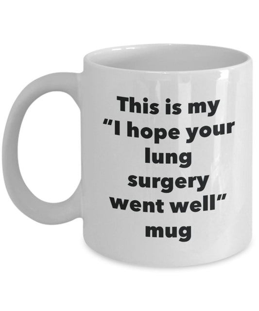 This is My "I Hope Your Lung Surgery Went Well" Mug - Funny Tea Hot Cocoa Coffee Cup - Novelty Birthday Christmas Anniversary Gag Gifts Idea