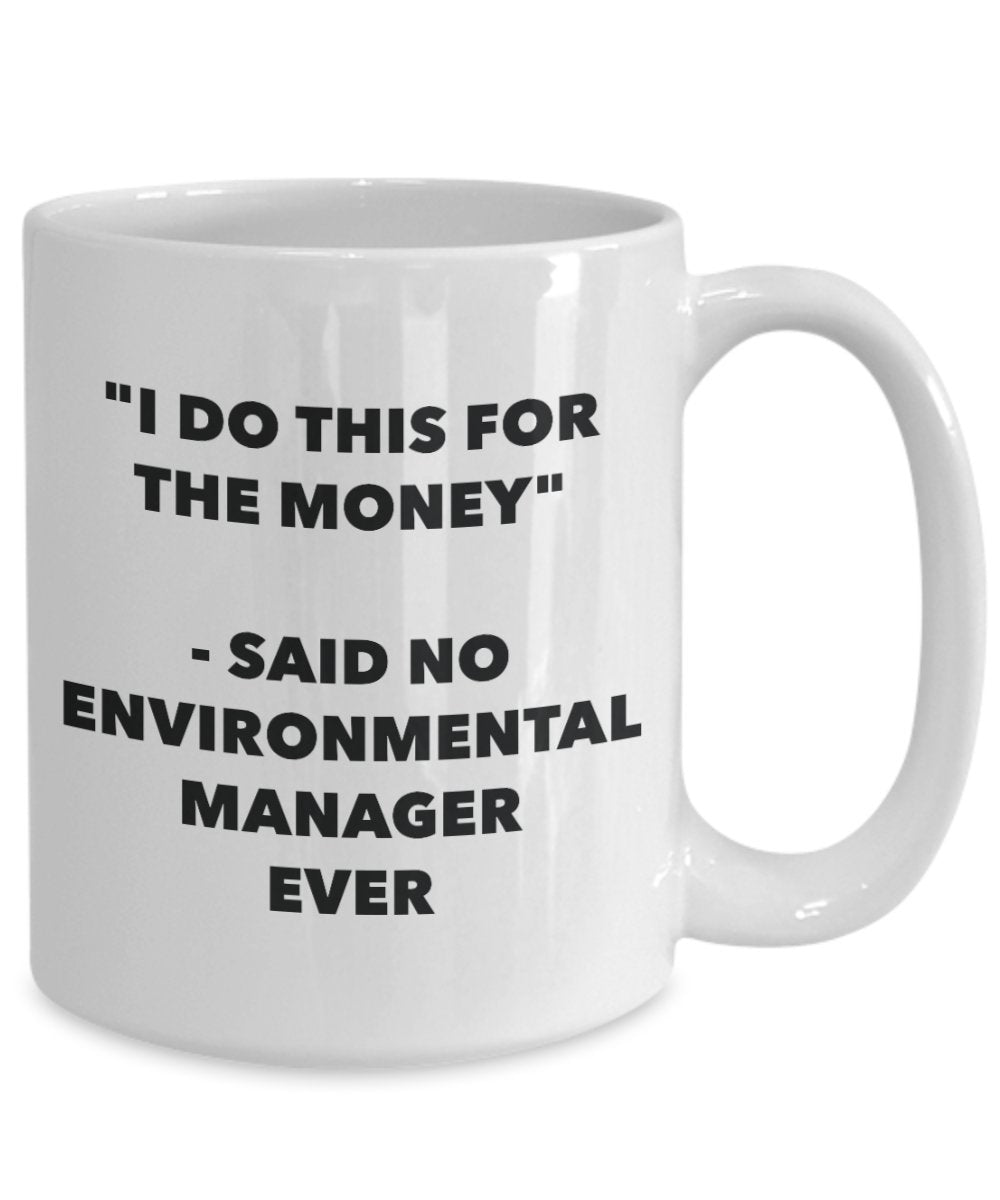 Tasse mit Aufschrift"I Do This for the Money" – Said No Environmental Manager Ever – Lustige Teetasse für heiße Kakao – Neuheit Geburtstag Weihnachten Jahrestag Gag Geschenke