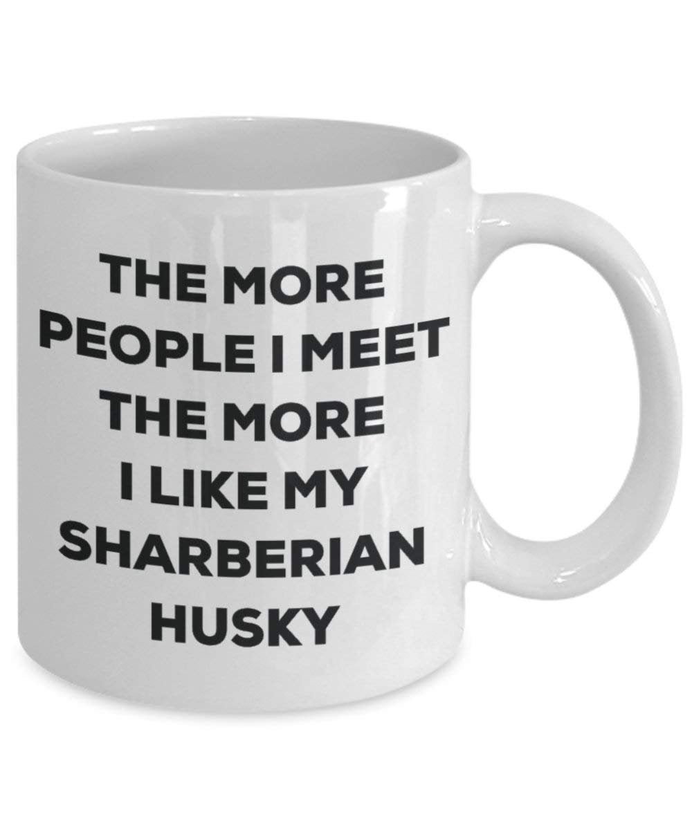 The more people I meet the more I like my Sharberian Husky Mug - Funny Coffee Cup - Christmas Dog Lover Cute Gag Gifts Idea