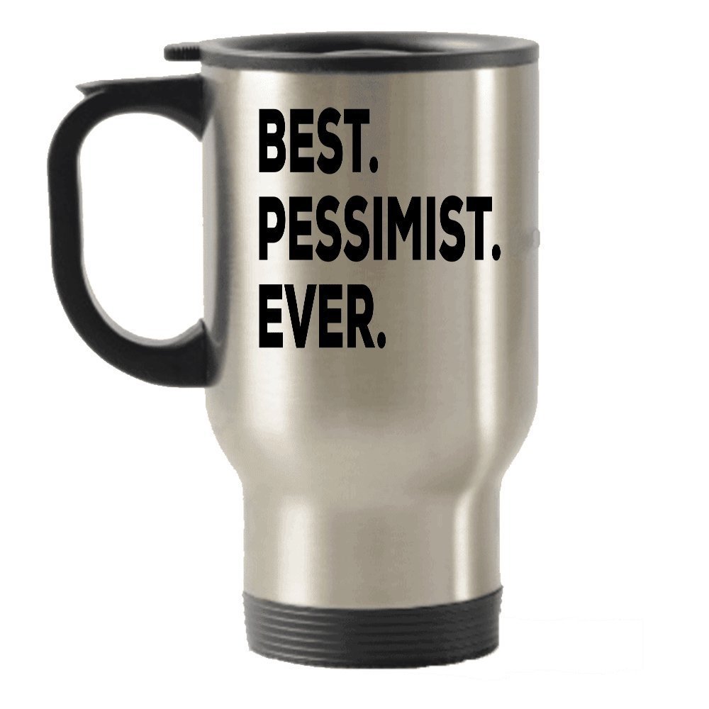 Pessimist Travel Mug - Best Pessimist Ever Travel Insulated Tumblers - Sarcastic Optimist Novelty Gift Idea - Pessimists - Funny Novelty Idea