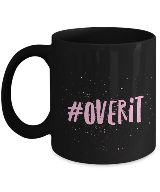 Funny Ceramic Coffee Mug - Overit Mug - 11 Oz Ceramic Mug - Dishwasher and Microwave safe Mug.