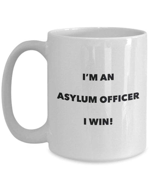 Asylum Officer Mug - I'm an Asylum Officer I win! - Funny Coffee Cup - Novelty Birthday Christmas Gag Gifts Idea