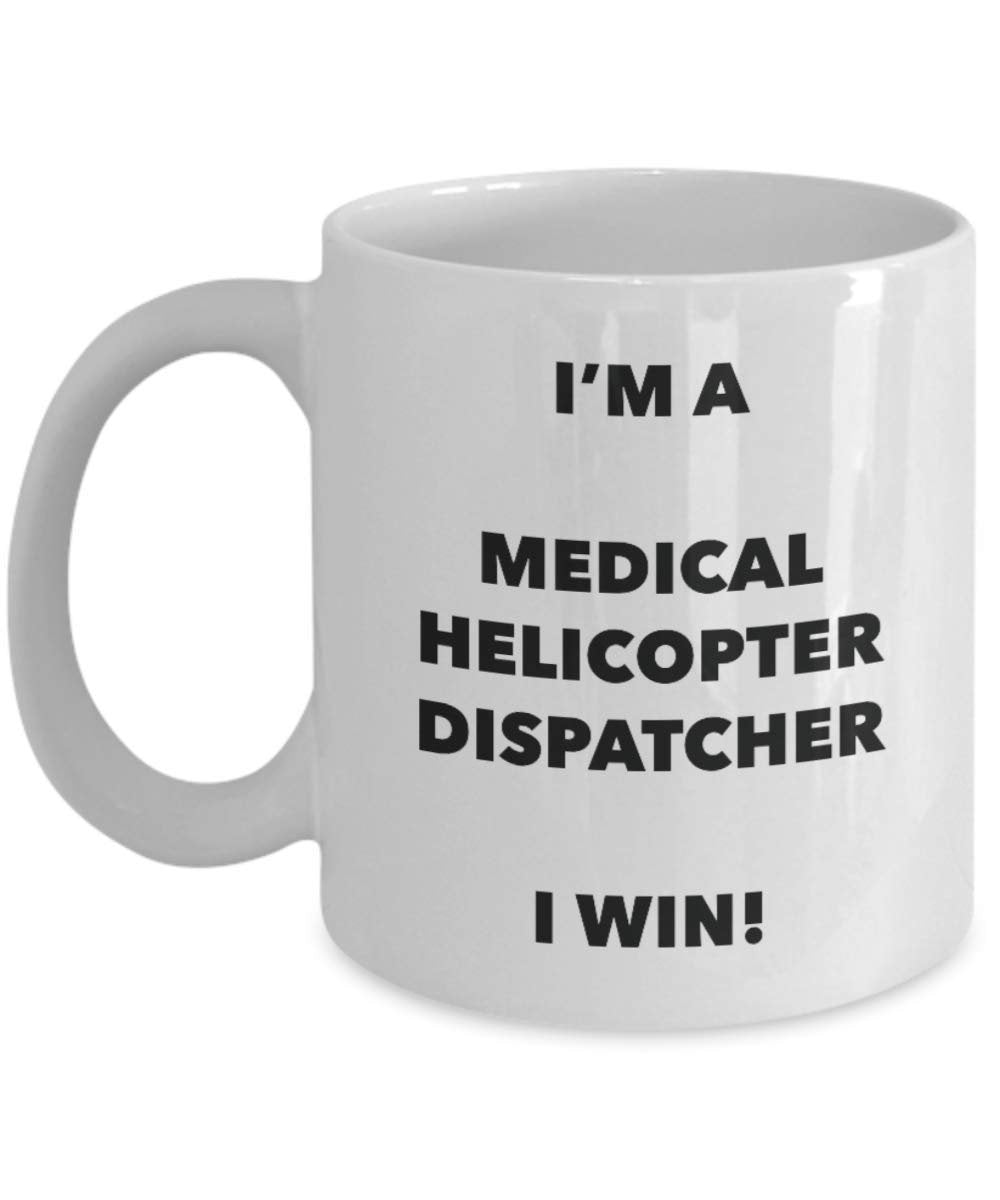 I'm a Medical Helicopter Dispatcher Mug I win - Funny Coffee Cup - Novelty Birthday Christmas Gag Gifts Idea