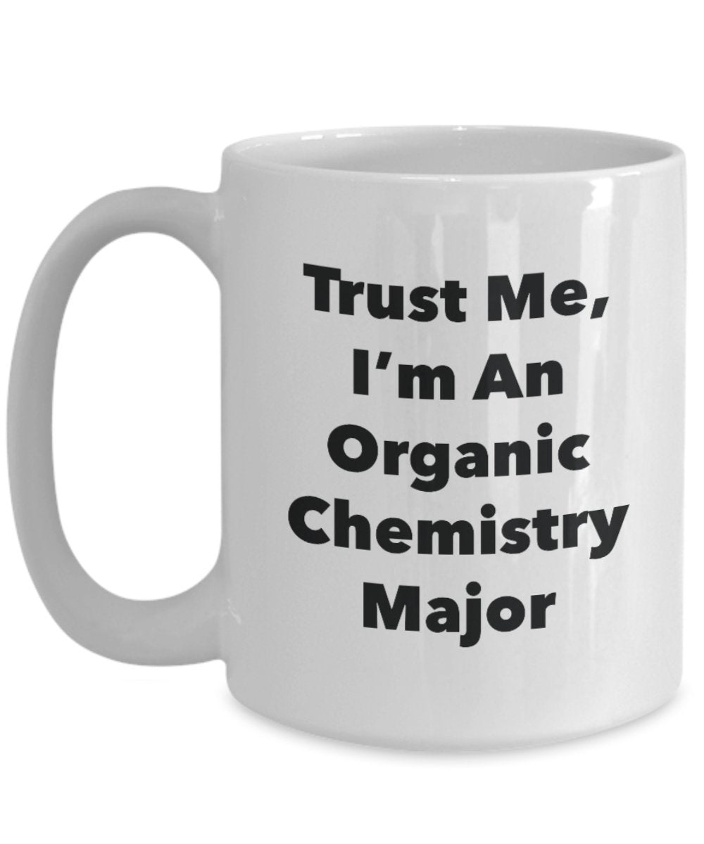 Tasse mit Aufschrift"Trust Me, I'm An Organic Chemistry Major" – Lustige Teetasse für heiße Kakao – Neuheit Geburtstag Weihnachten Jahrestag Gag Geschenkidee