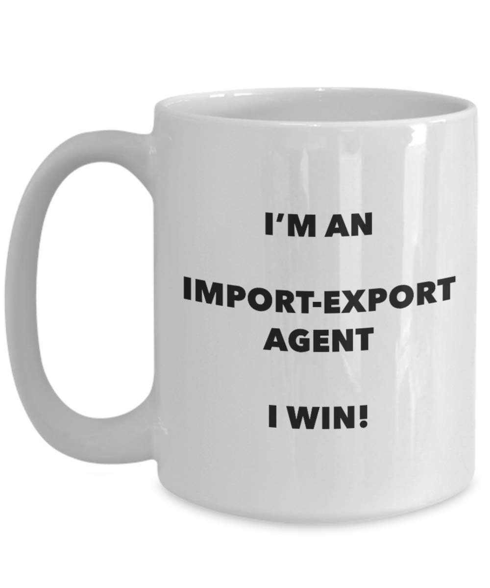 I'm an Import-export Agent Mug I win - Funny Coffee Cup - Novelty Birthday Christmas Gifts Idea