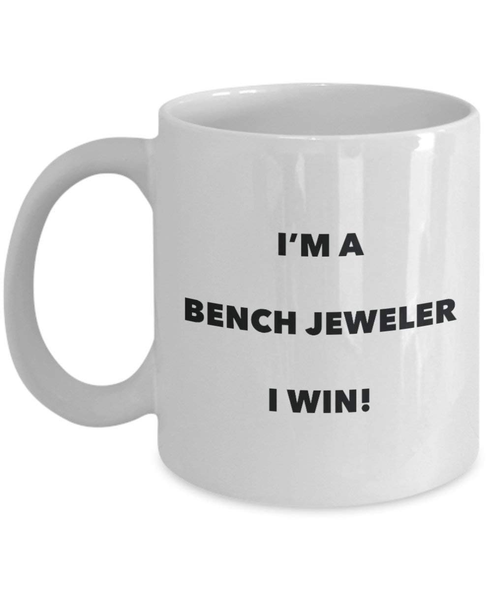 Bench Jeweler Mug - I'm a Bench Jeweler I win! - Funny Coffee Cup - Novelty Birthday Christmas Gag Gifts Idea