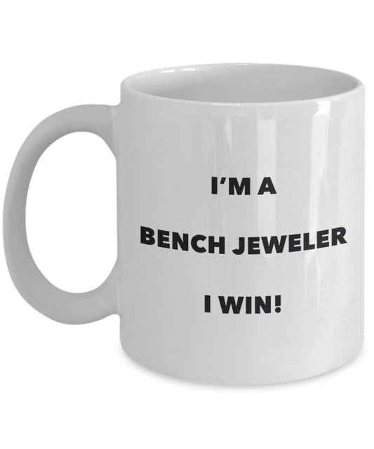 Bench Jeweler Mug - I'm a Bench Jeweler I win! - Funny Coffee Cup - Novelty Birthday Christmas Gag Gifts Idea
