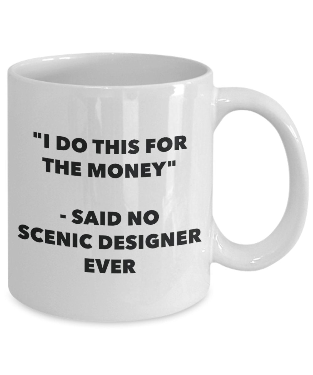 "I Do This for the Money" - Said No Scenic Designer Ever Mug - Funny Tea Hot Cocoa Coffee Cup - Novelty Birthday Christmas Anniversary Gag Gifts Idea