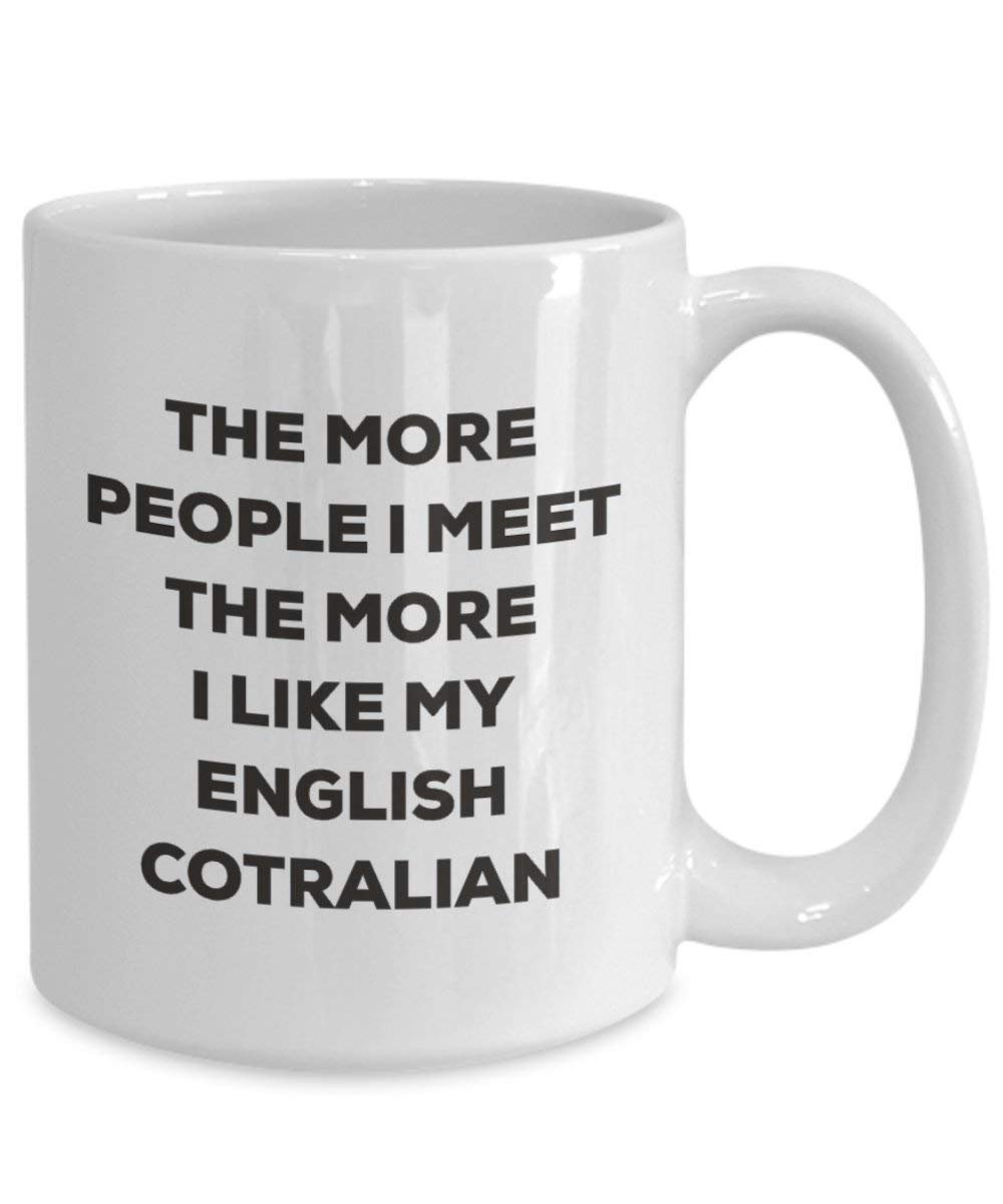 The more people I meet the more I like my English Cotralian Mug - Funny Coffee Cup - Christmas Dog Lover Cute Gag Gifts Idea