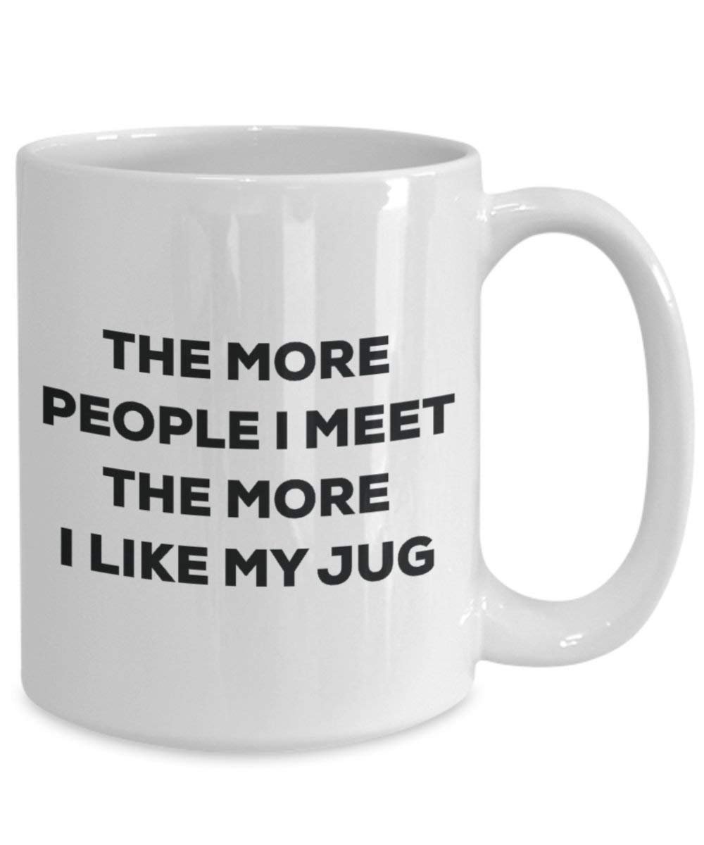The more people I meet the more I like my Jug Mug - Funny Coffee Cup - Christmas Dog Lover Cute Gag Gifts Idea