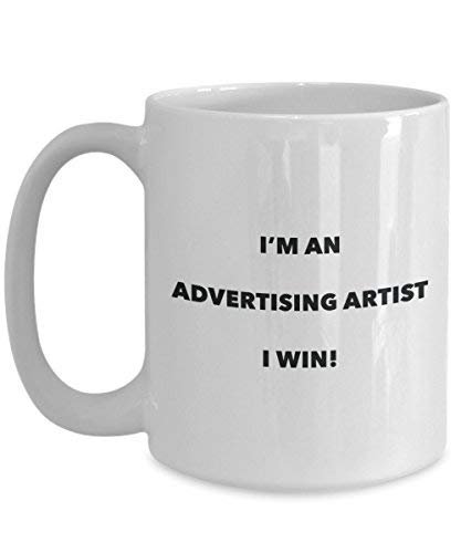 Advertising Artist Mug - I'm an Advertising Artist I Win! - Funny Coffee Cup - Novelty Birthday Christmas Gag Gifts Idea