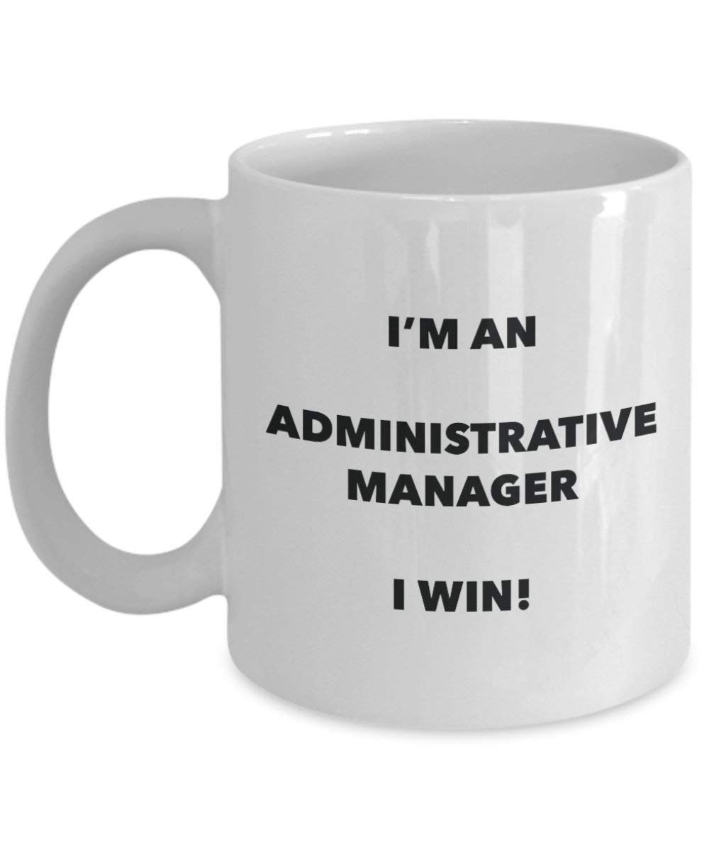 Administrative Manager Mug - I'm an Administrative Manager I win! - Funny Coffee Cup - Novelty Birthday Christmas Gag Gifts Idea