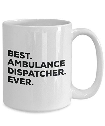 Best Ambulance Dispatcher Ever Mug - Funny Coffee Cup -Thank You Appreciation for Christmas Birthday Holiday Unique Gift Ideas
